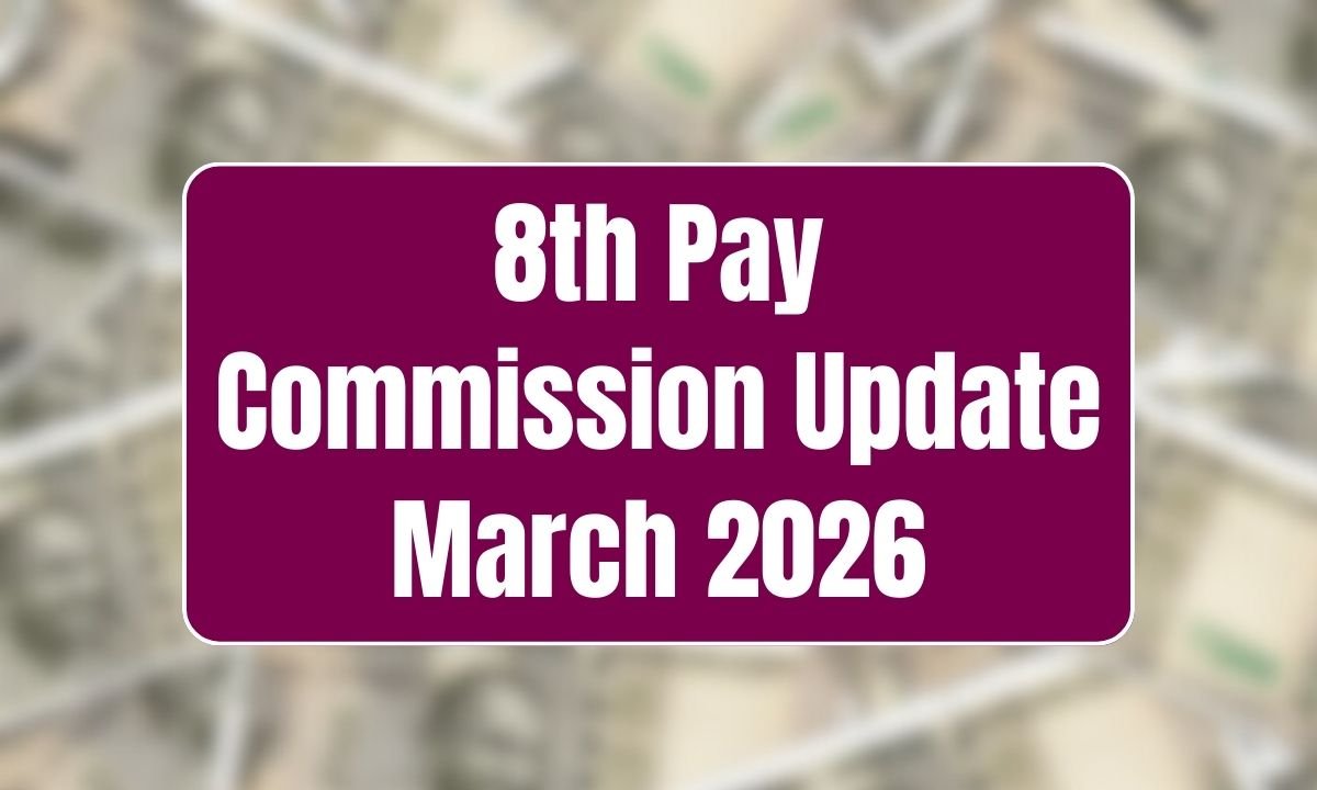 8th Pay Commission Update March 2026